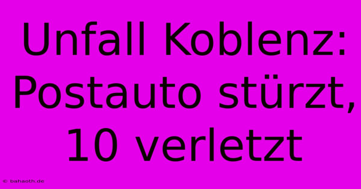 Unfall Koblenz: Postauto Stürzt, 10 Verletzt