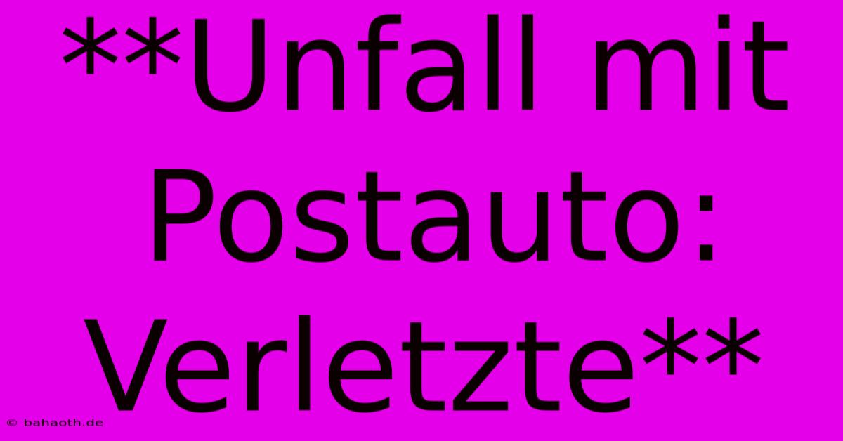 **Unfall Mit Postauto: Verletzte**