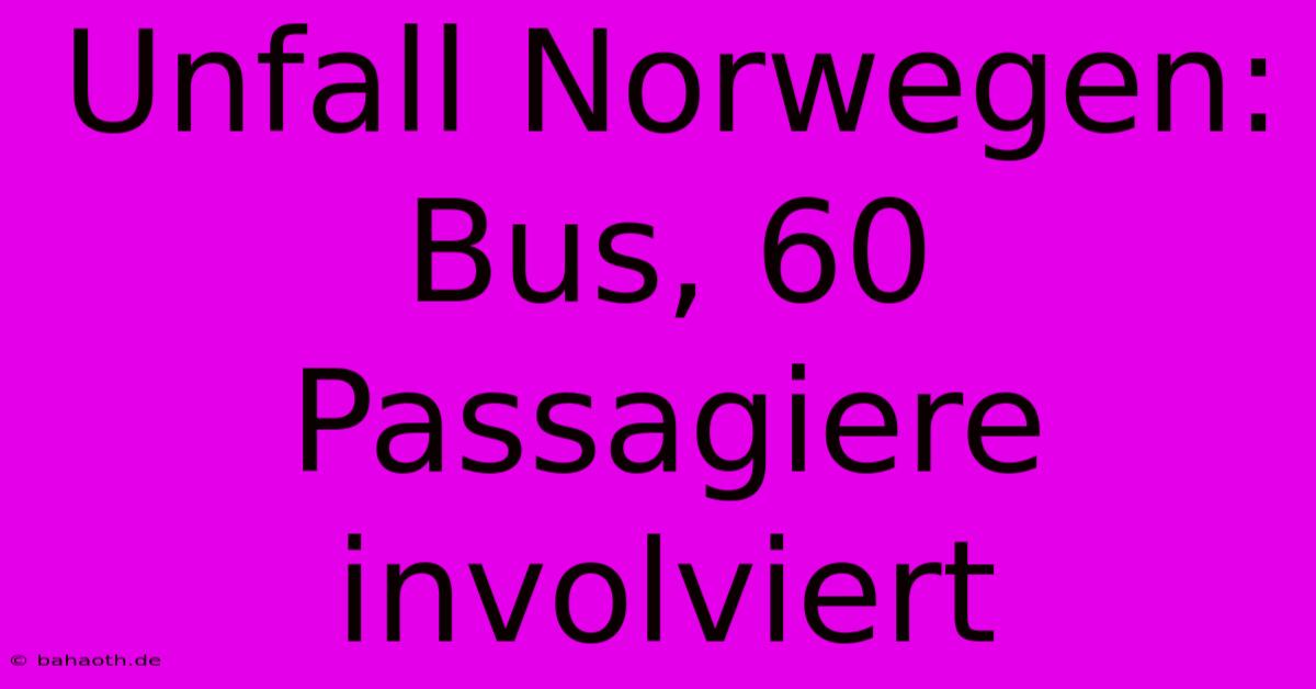 Unfall Norwegen: Bus, 60 Passagiere Involviert