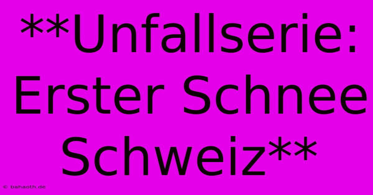 **Unfallserie: Erster Schnee Schweiz**