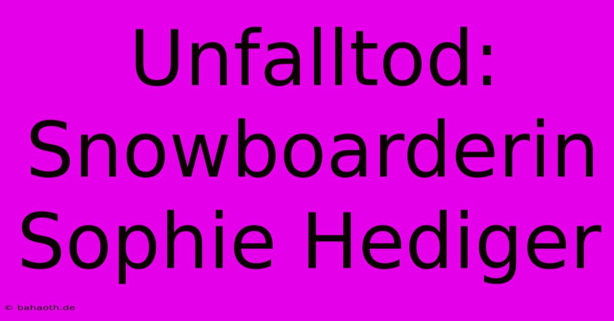 Unfalltod: Snowboarderin Sophie Hediger