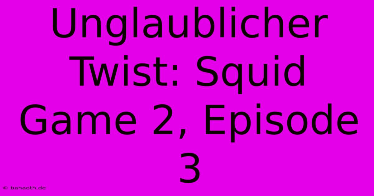 Unglaublicher Twist: Squid Game 2, Episode 3