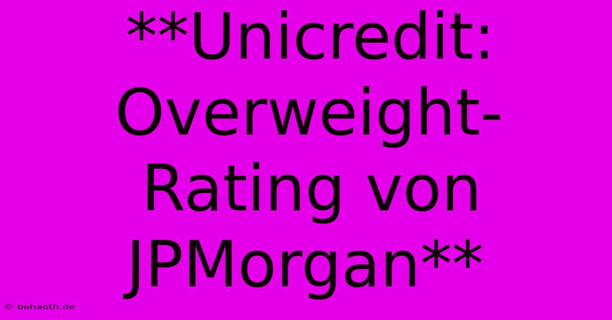 **Unicredit: Overweight-Rating Von JPMorgan**