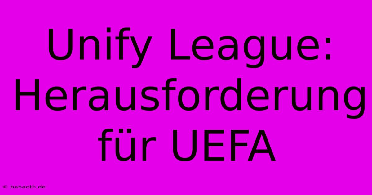 Unify League:  Herausforderung Für UEFA