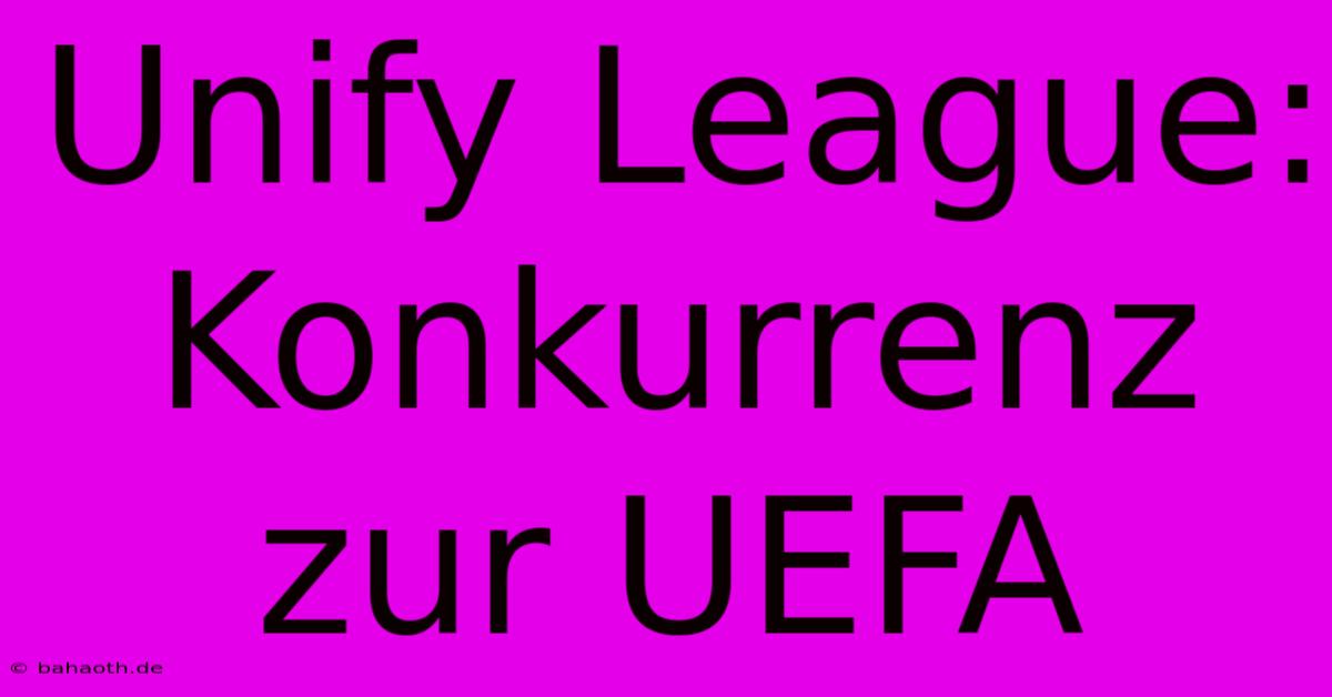 Unify League: Konkurrenz Zur UEFA