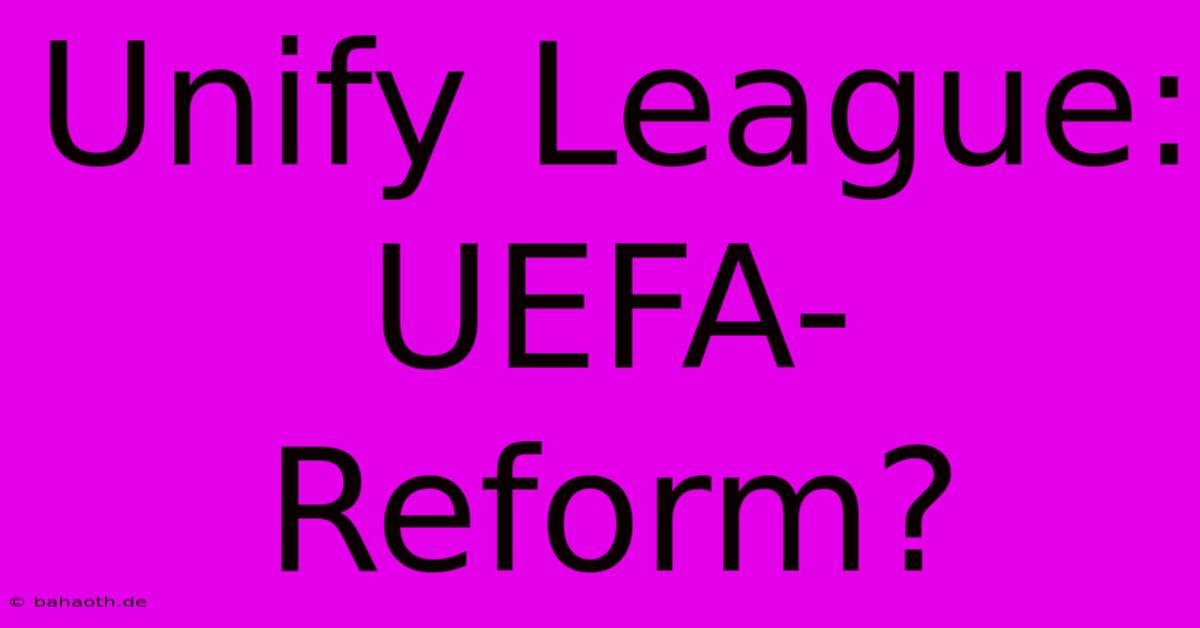 Unify League: UEFA-Reform?