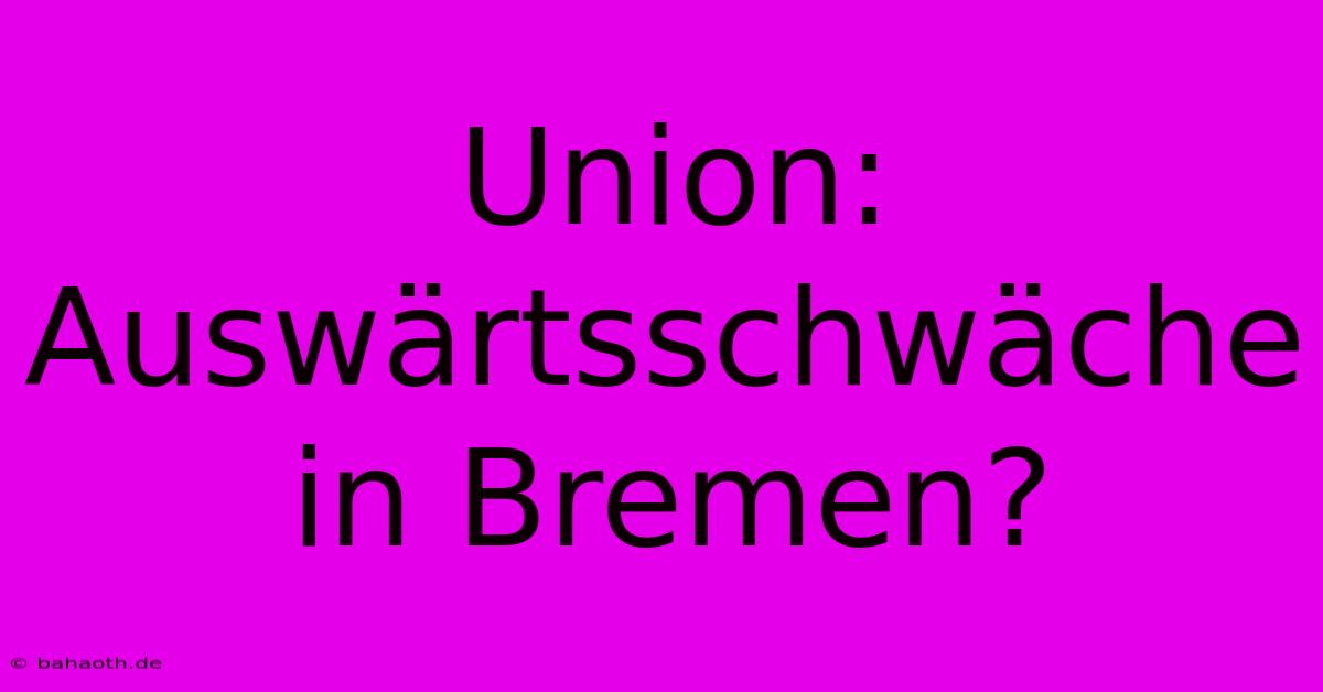 Union: Auswärtsschwäche In Bremen?