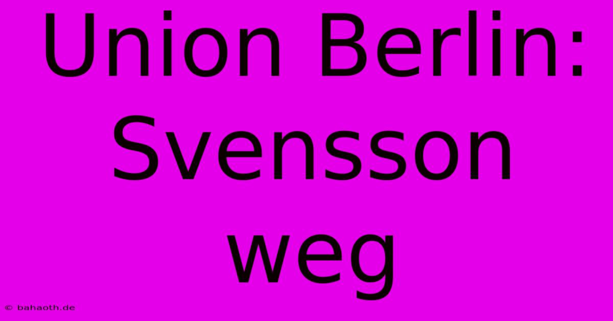 Union Berlin:  Svensson Weg