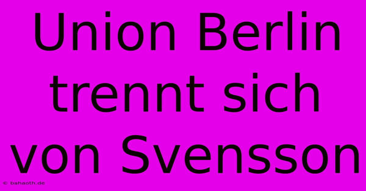 Union Berlin Trennt Sich Von Svensson