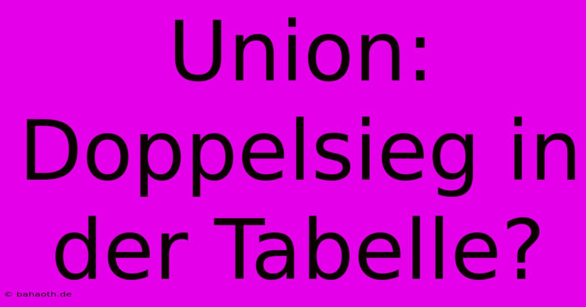 Union: Doppelsieg In Der Tabelle?