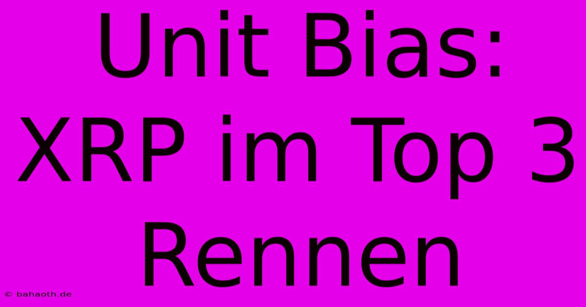 Unit Bias: XRP Im Top 3 Rennen