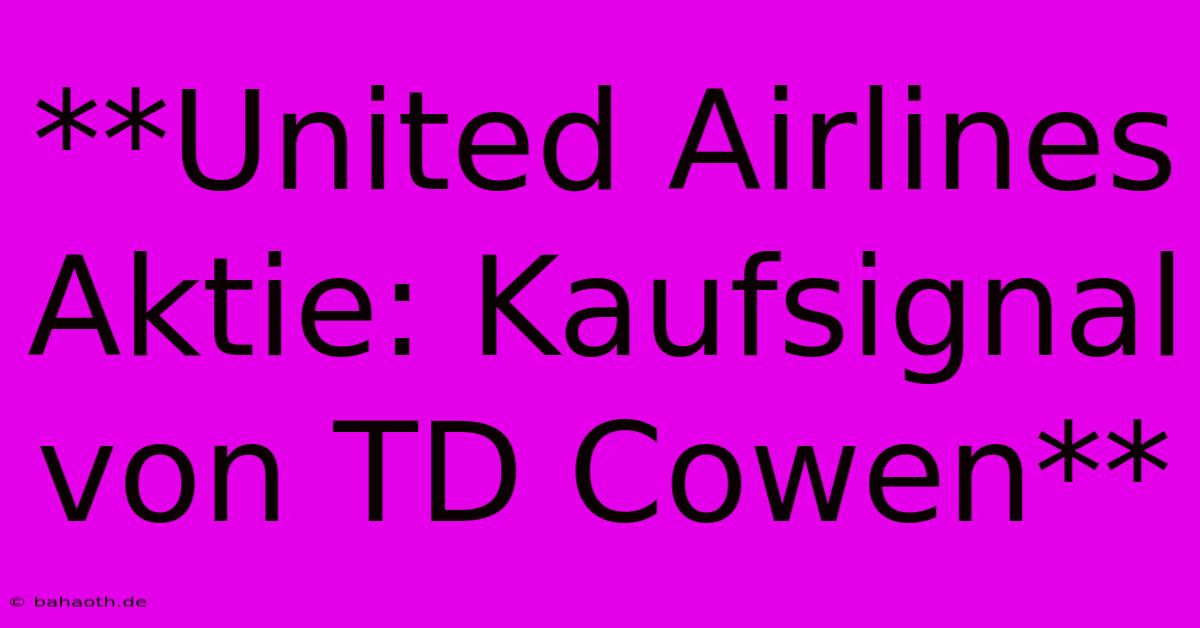 **United Airlines Aktie: Kaufsignal Von TD Cowen**