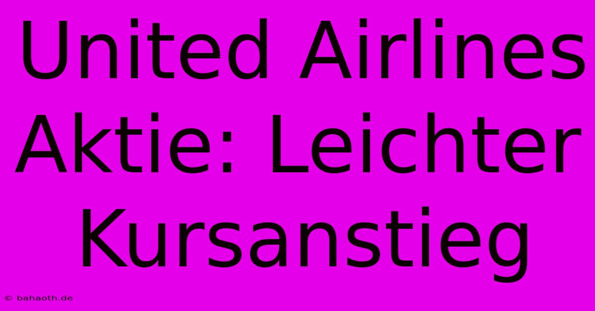 United Airlines Aktie: Leichter Kursanstieg