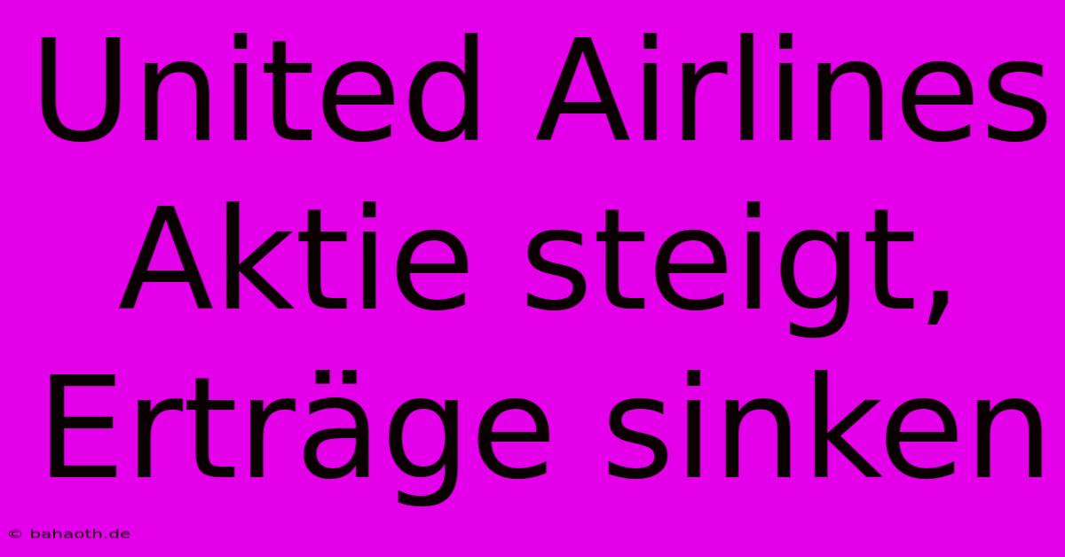 United Airlines Aktie Steigt, Erträge Sinken