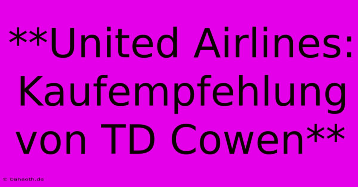 **United Airlines: Kaufempfehlung Von TD Cowen**