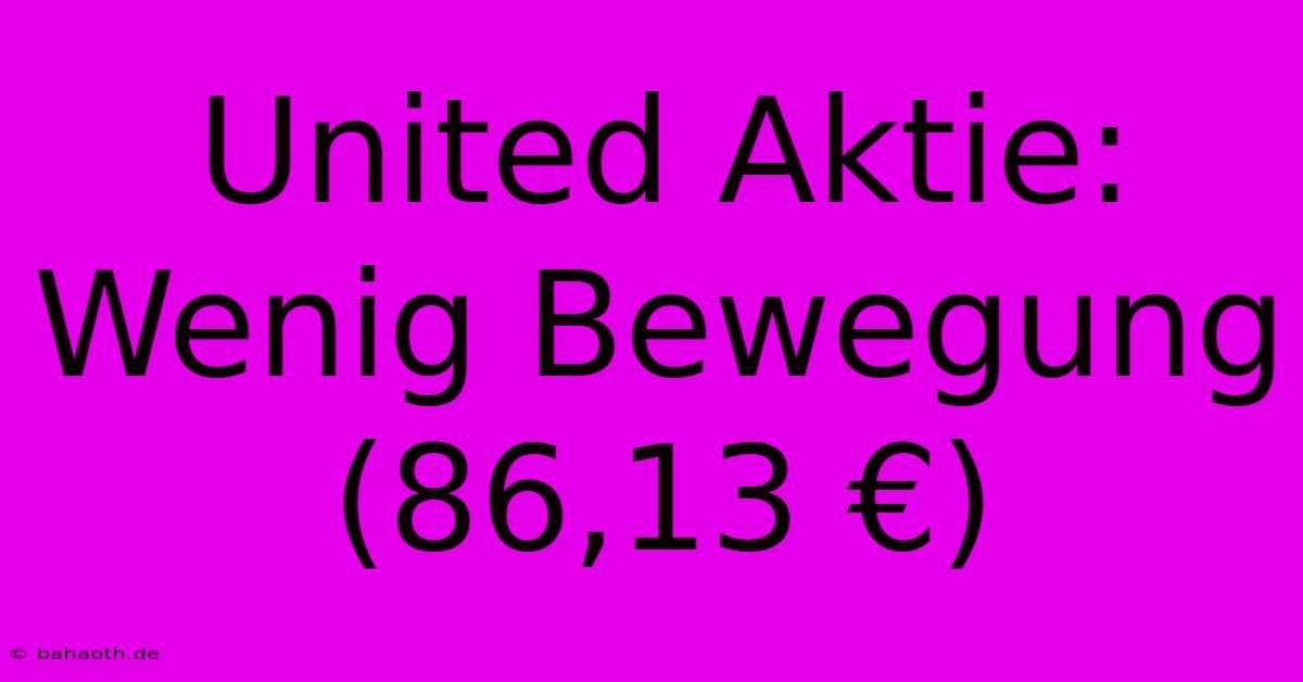 United Aktie: Wenig Bewegung (86,13 €)