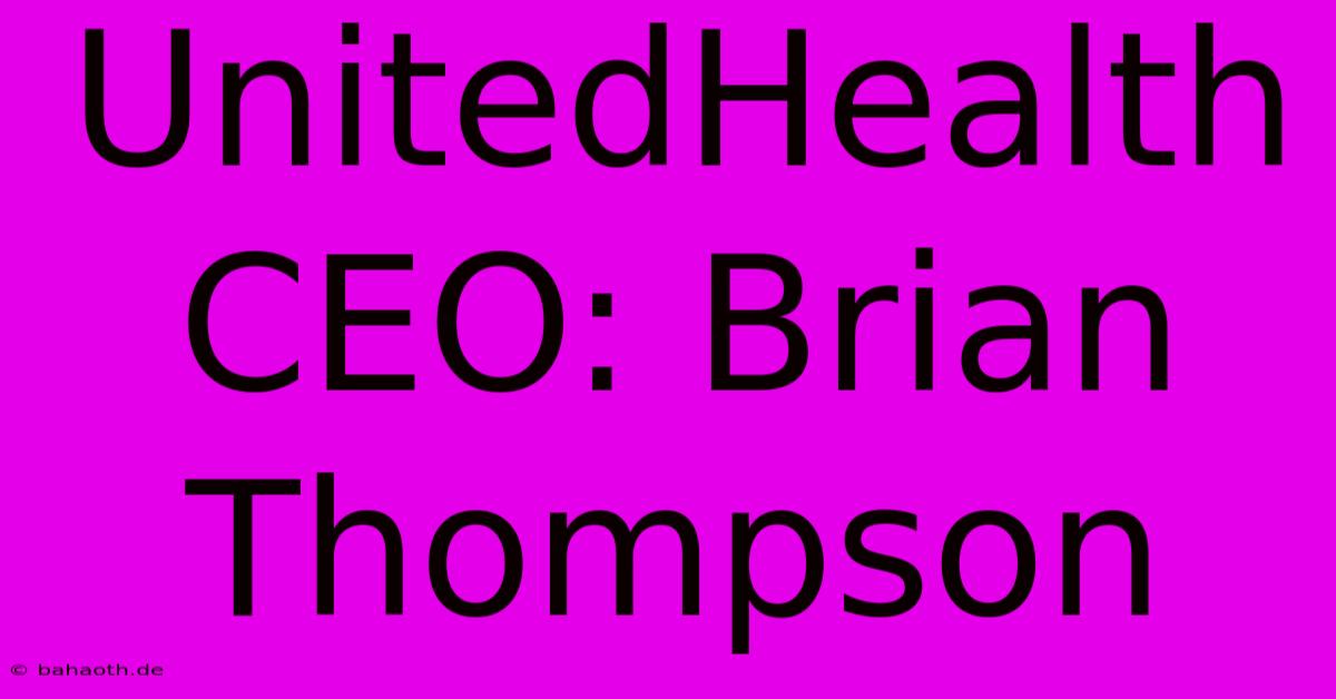 UnitedHealth CEO: Brian Thompson