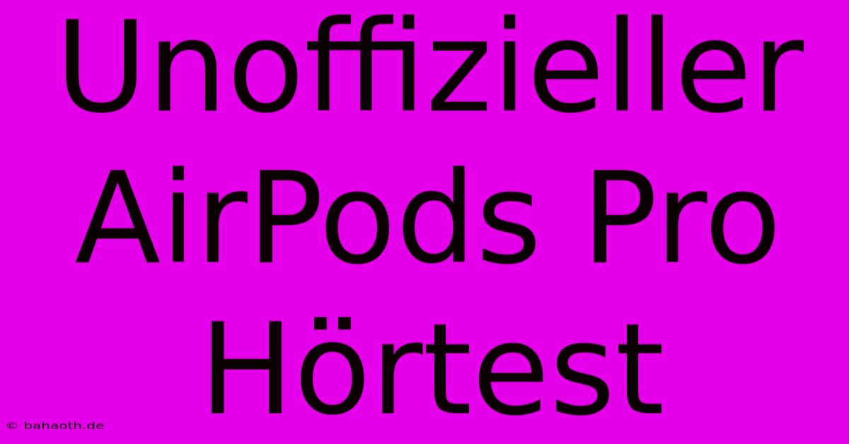 Unoffizieller AirPods Pro Hörtest