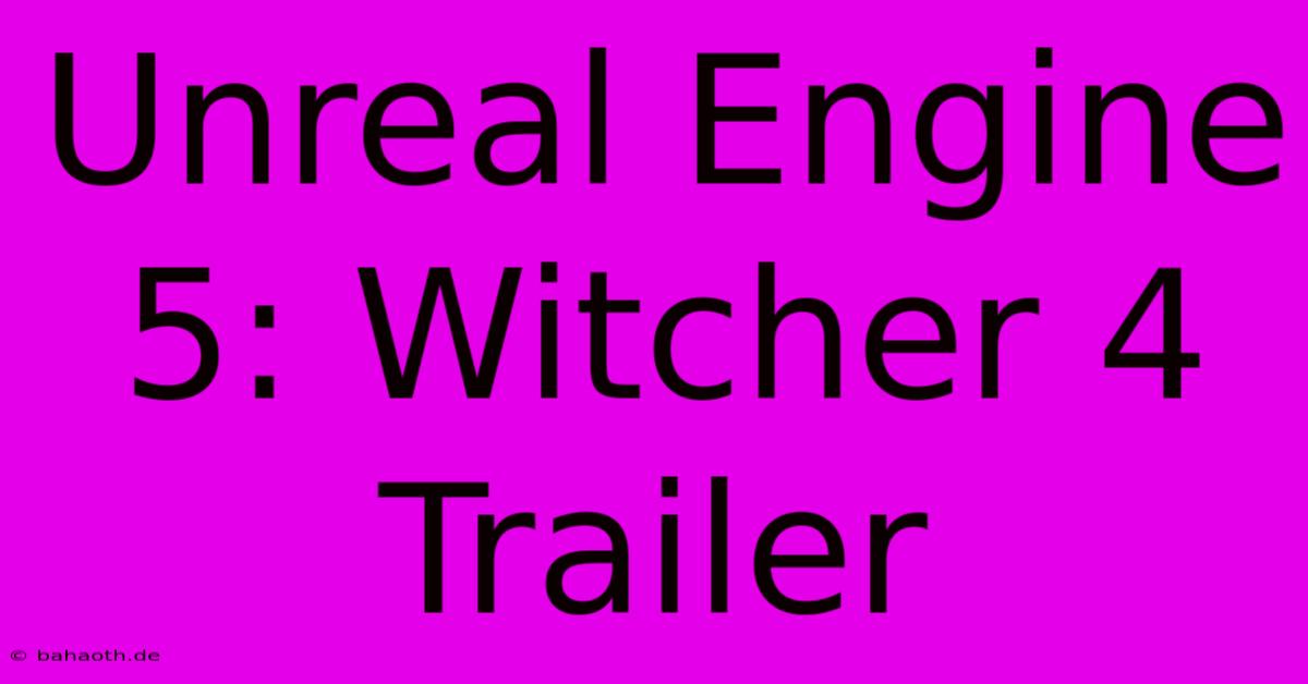 Unreal Engine 5: Witcher 4 Trailer