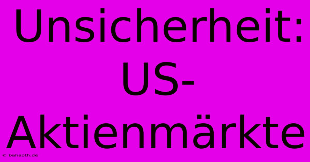 Unsicherheit: US-Aktienmärkte