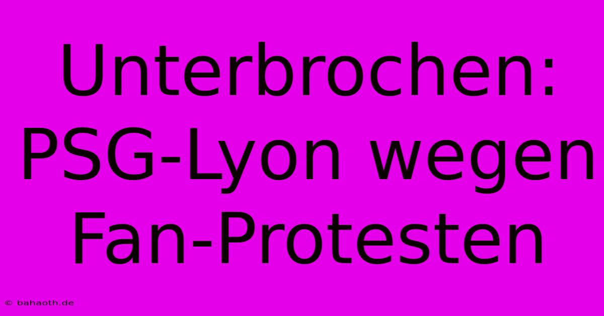 Unterbrochen: PSG-Lyon Wegen Fan-Protesten