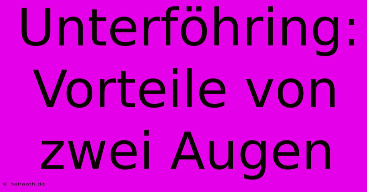 Unterföhring: Vorteile Von Zwei Augen