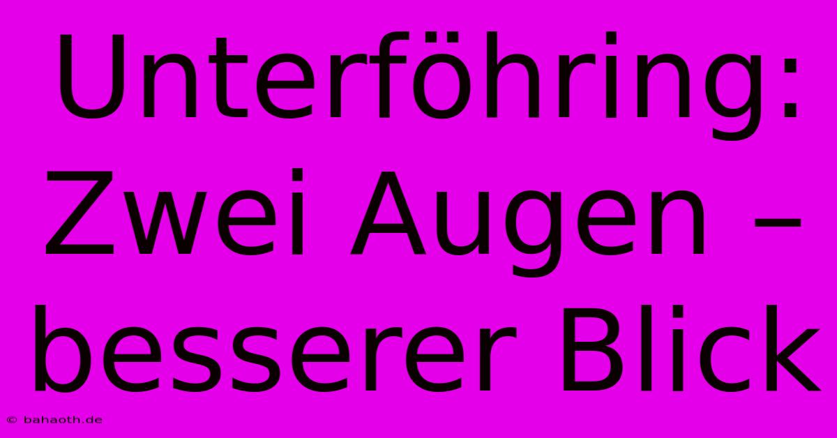 Unterföhring: Zwei Augen – Besserer Blick