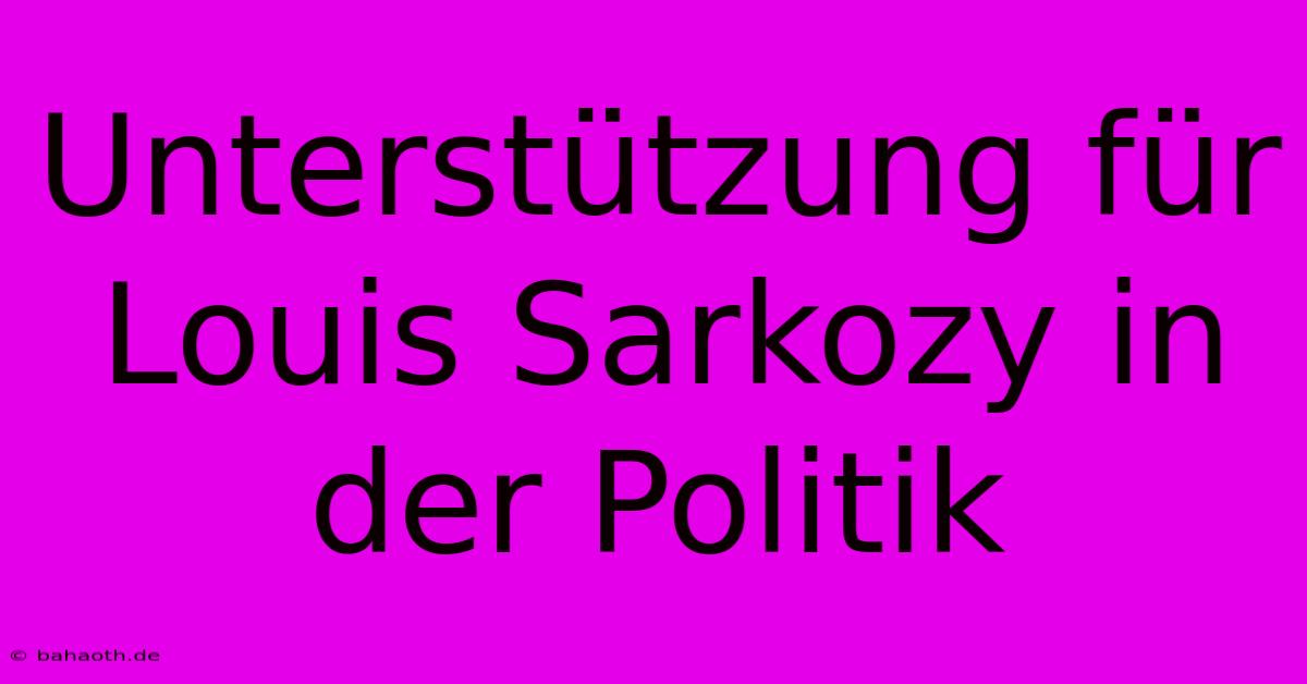 Unterstützung Für Louis Sarkozy In Der Politik