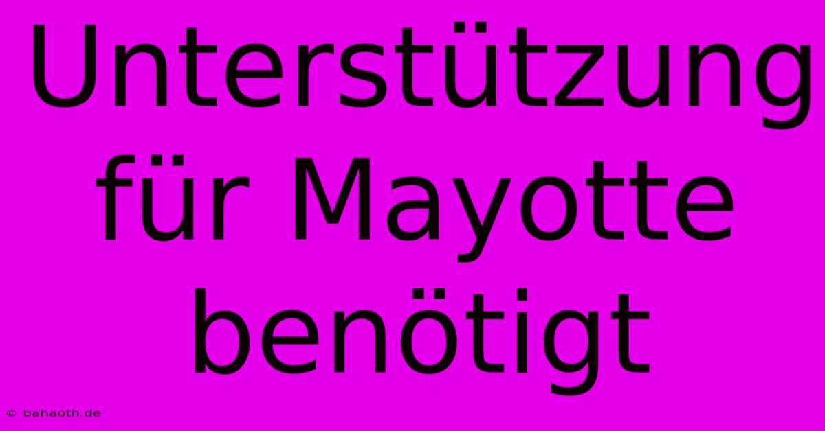 Unterstützung Für Mayotte Benötigt