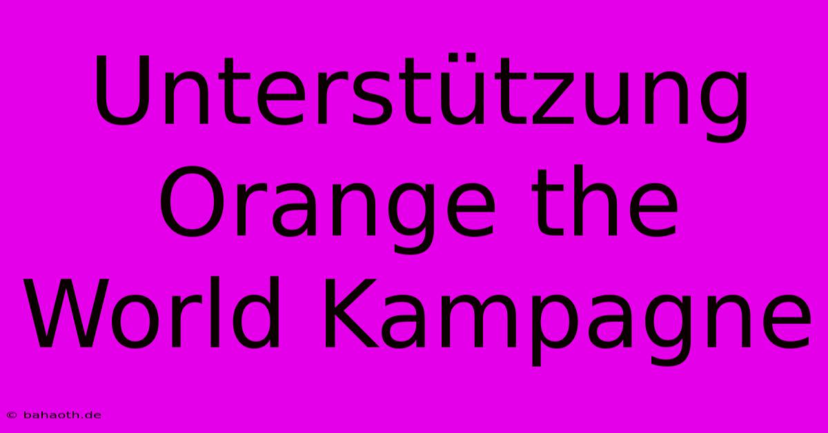 Unterstützung Orange The World Kampagne