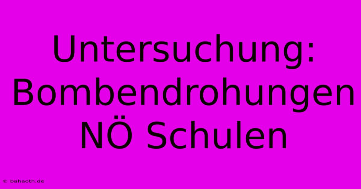 Untersuchung: Bombendrohungen NÖ Schulen