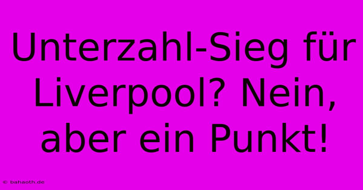 Unterzahl-Sieg Für Liverpool? Nein, Aber Ein Punkt!