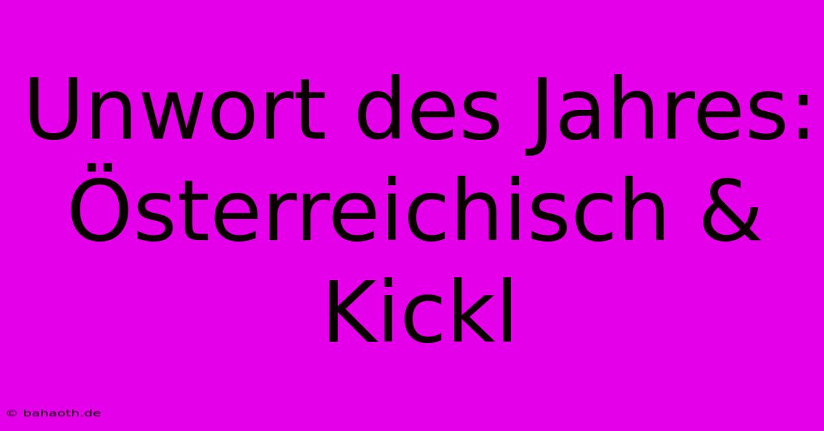 Unwort Des Jahres: Österreichisch & Kickl