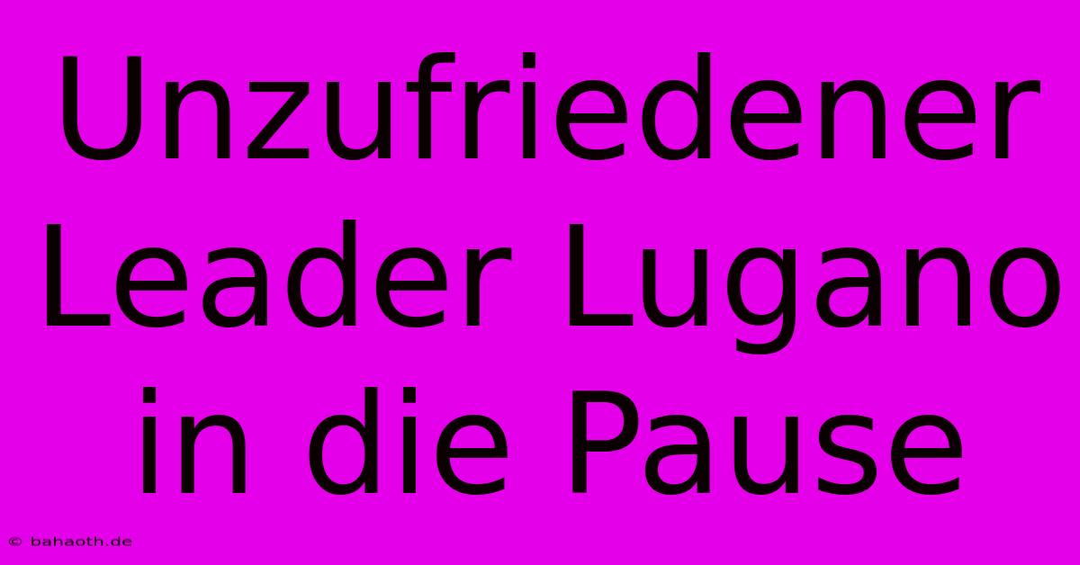 Unzufriedener Leader Lugano In Die Pause