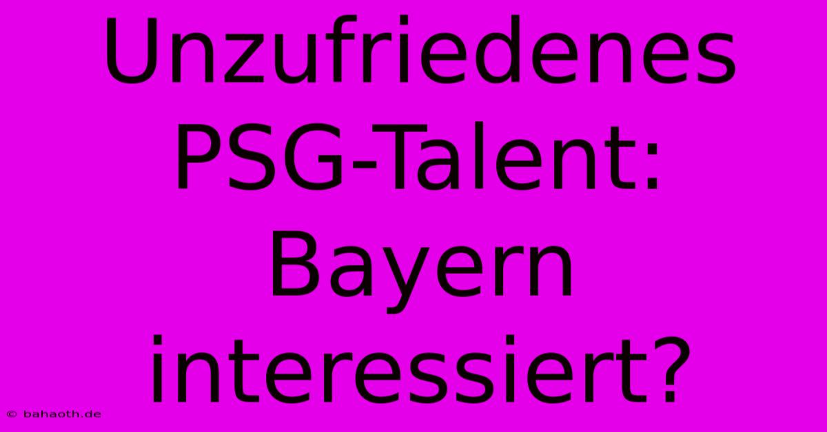 Unzufriedenes PSG-Talent: Bayern Interessiert?