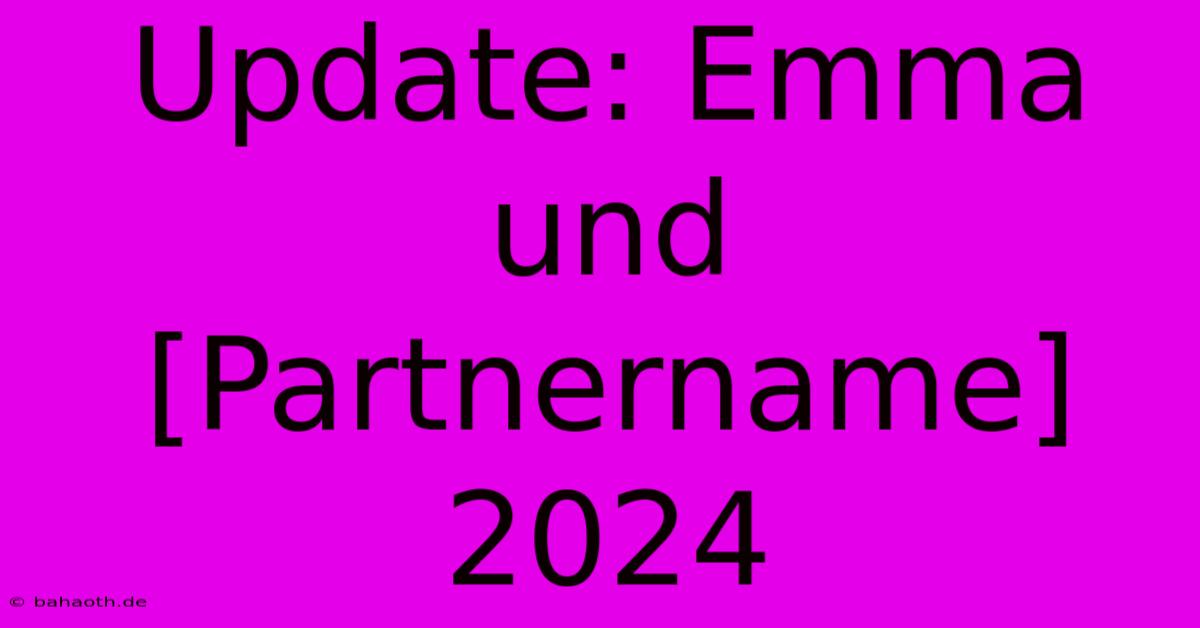 Update: Emma Und [Partnername] 2024