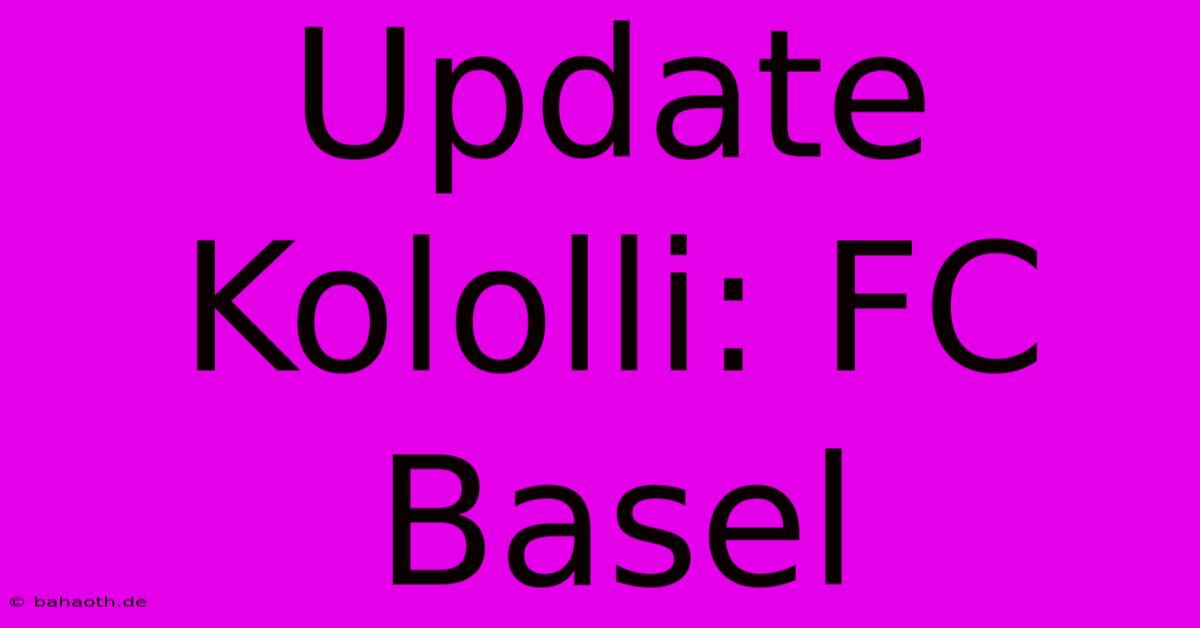 Update Kololli: FC Basel