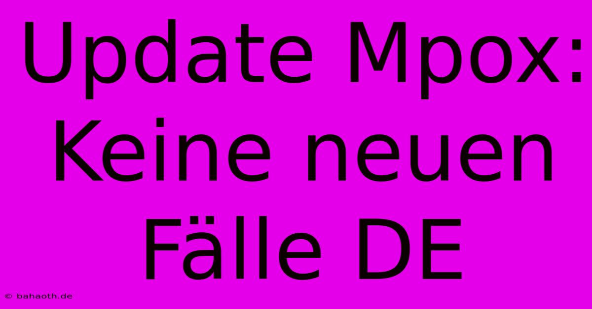 Update Mpox: Keine Neuen Fälle DE