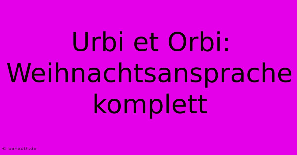 Urbi Et Orbi:  Weihnachtsansprache Komplett