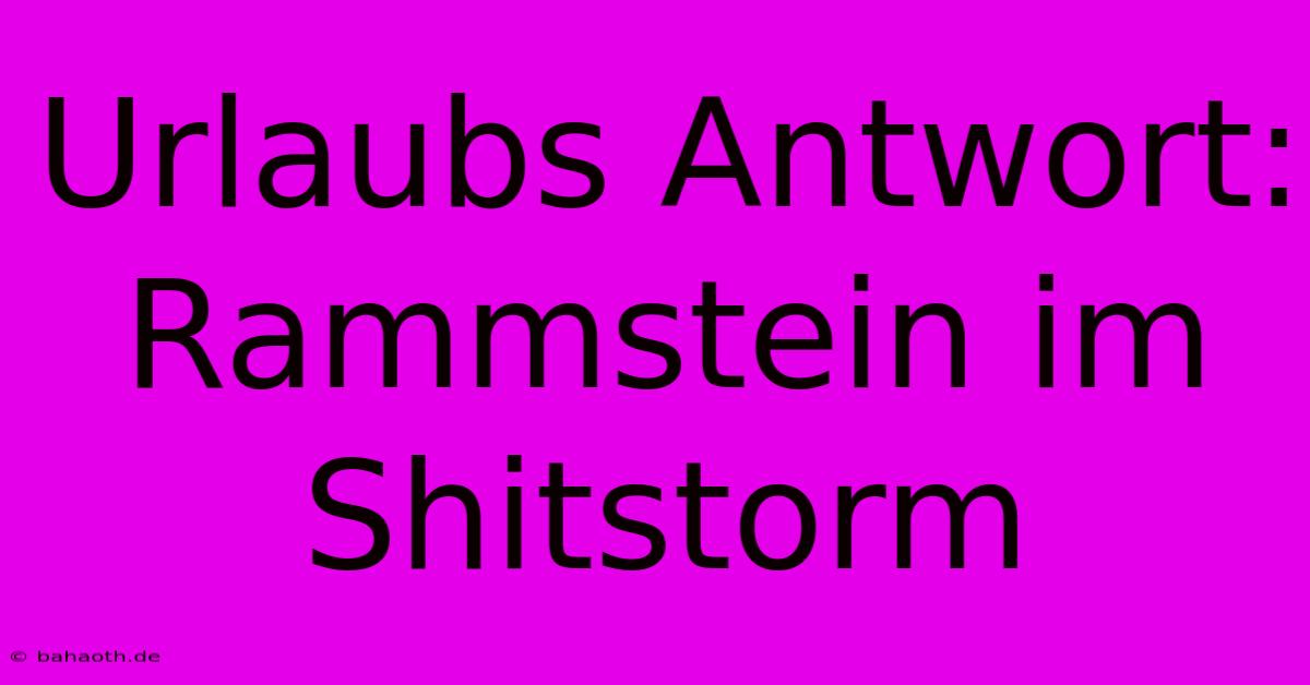 Urlaubs Antwort: Rammstein Im Shitstorm