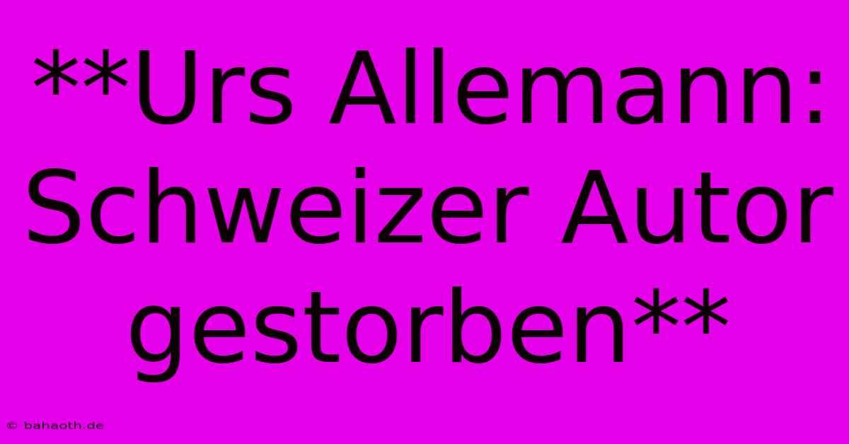 **Urs Allemann: Schweizer Autor Gestorben**