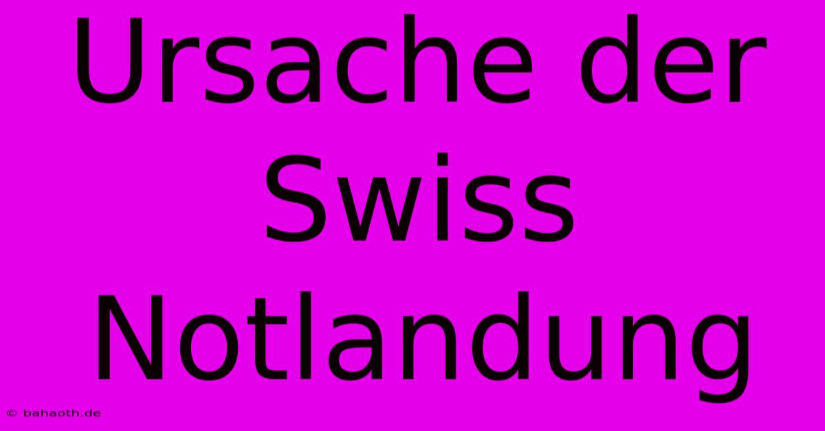 Ursache Der Swiss Notlandung