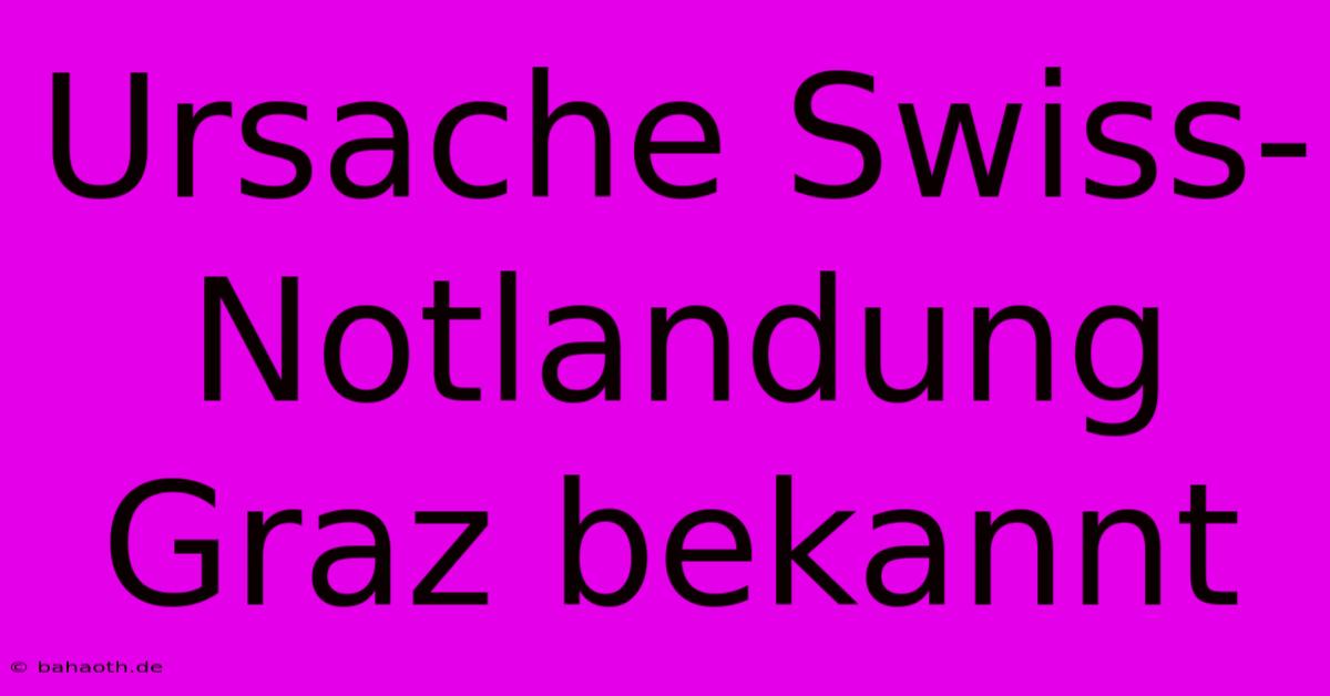 Ursache Swiss-Notlandung Graz Bekannt