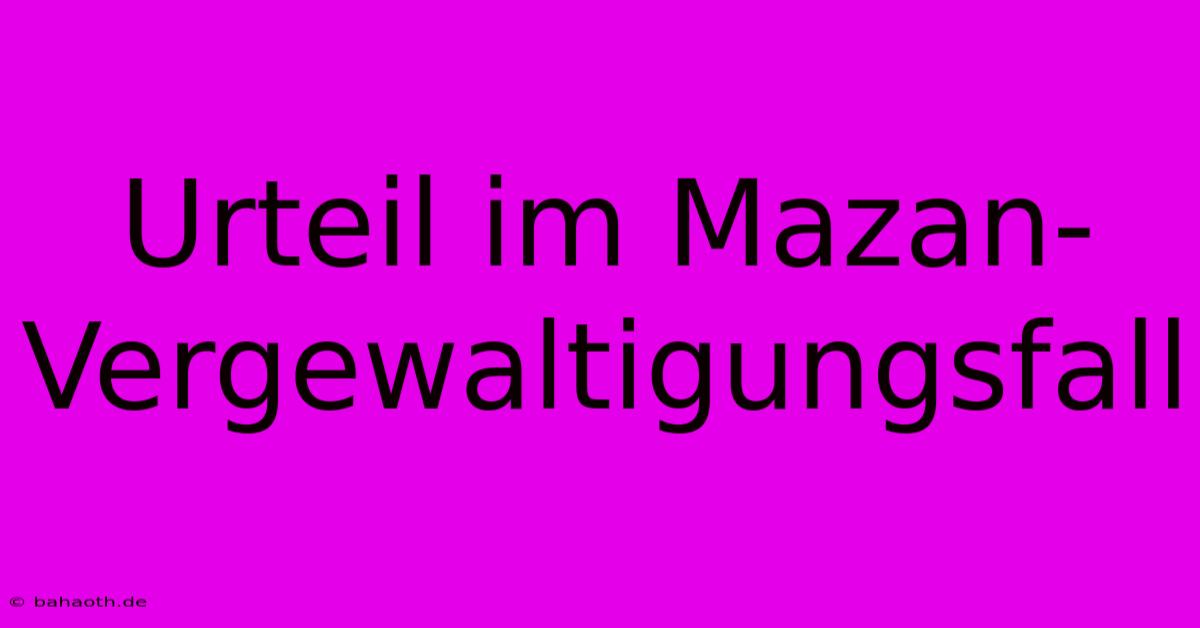 Urteil Im Mazan-Vergewaltigungsfall