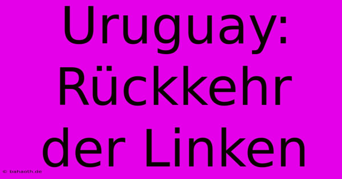 Uruguay: Rückkehr Der Linken