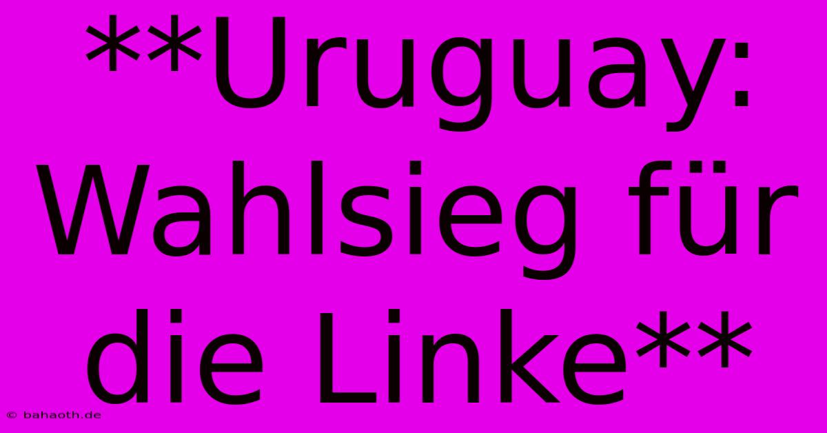 **Uruguay: Wahlsieg Für Die Linke**