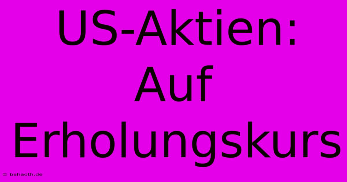 US-Aktien: Auf Erholungskurs