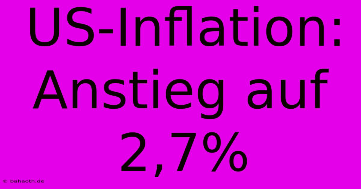 US-Inflation: Anstieg Auf 2,7%