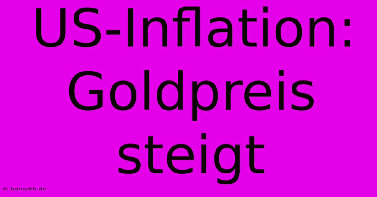 US-Inflation: Goldpreis Steigt