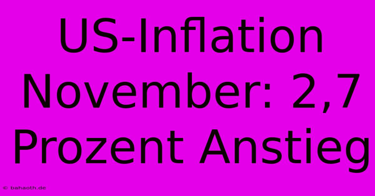 US-Inflation November: 2,7 Prozent Anstieg